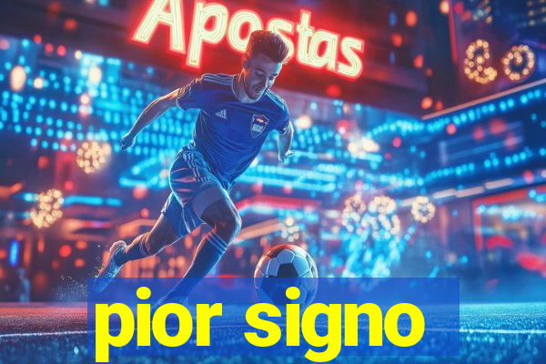 pior signo
